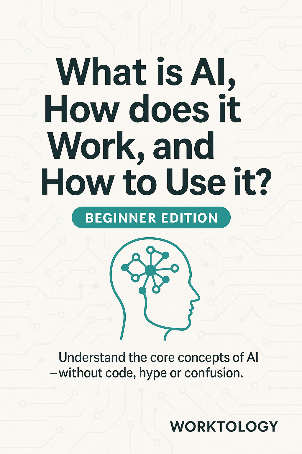 What is AI, How does it Work, and How to Use it? – Beginner Edition